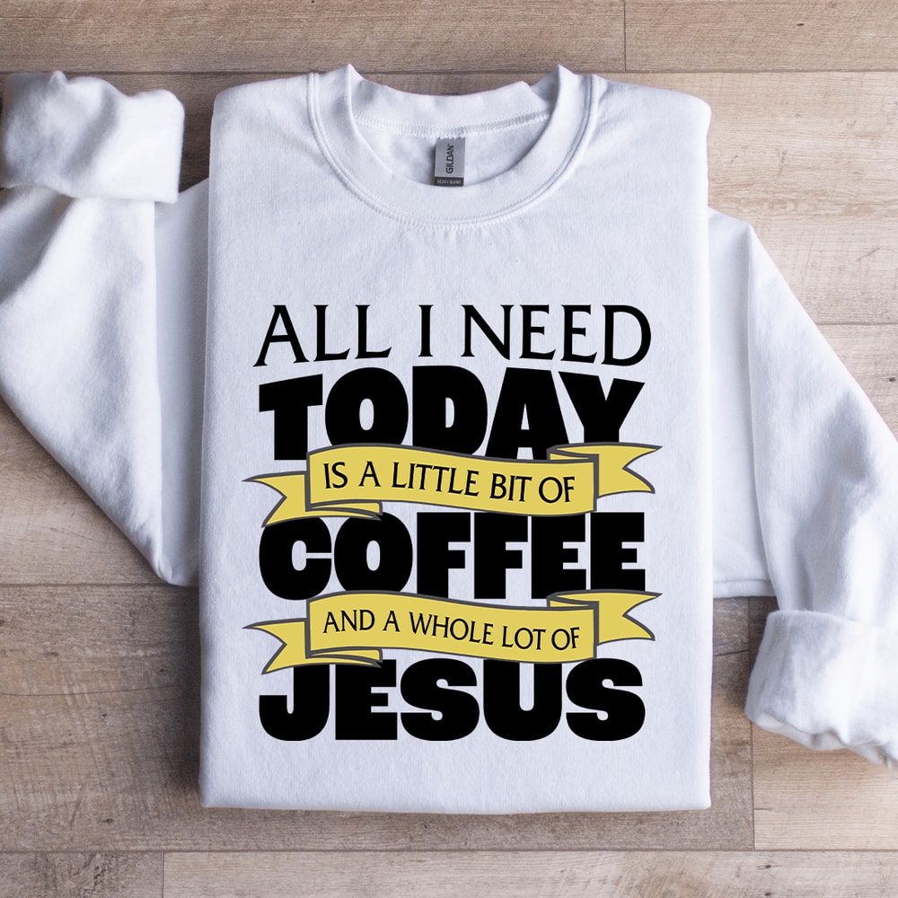 All I Need Today Is A Little Bit Coffee Sweatshirt 4