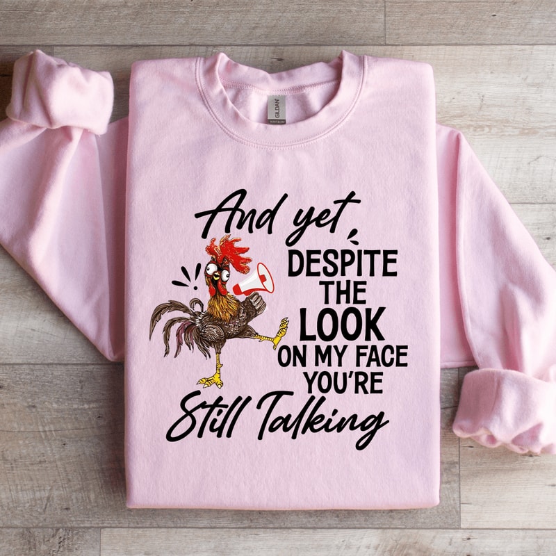 And Yet Despite The Look On My Face Sweatshirt 1