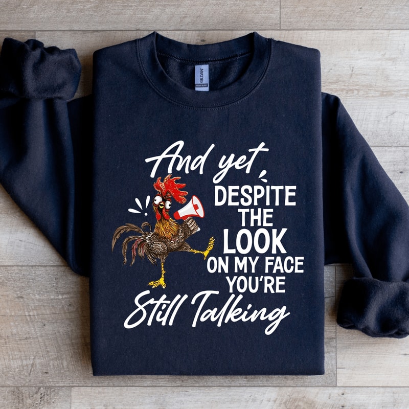 And Yet Despite The Look On My Face Sweatshirt 4
