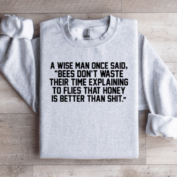 a wise man once said sweatshirt