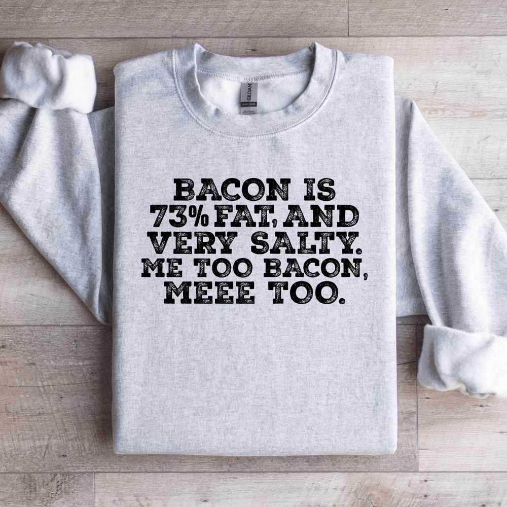 Bacon Is 73 Fat Sweatshirt 4