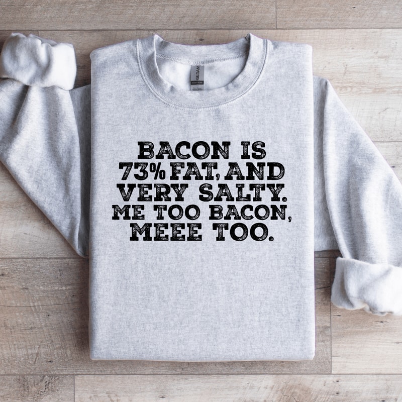 Bacon Is 73 Fat Sweatshirt 4