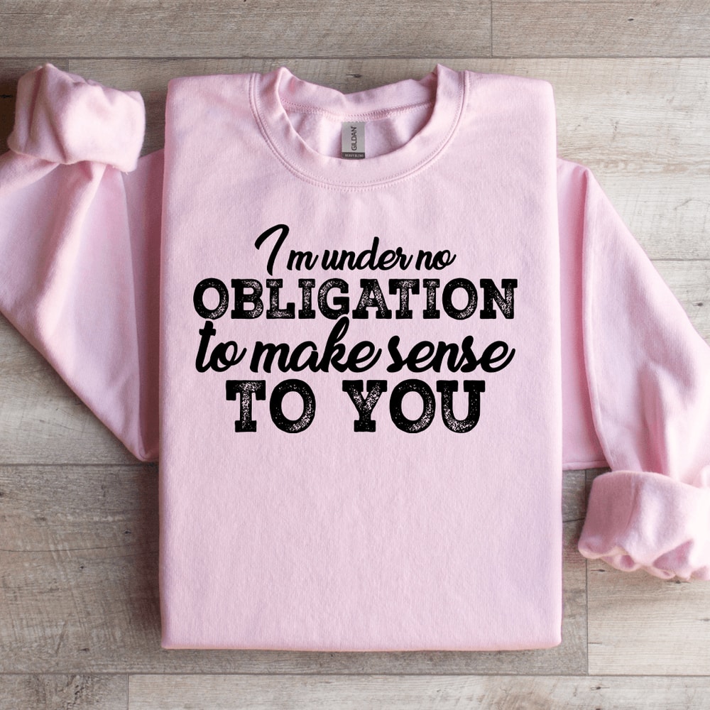 I Am Under No Obligation To Make Sense To You Sweatshirt 2