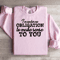 I Am Under No Obligation To Make Sense To You Sweatshirt 2
