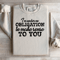 I Am Under No Obligation To Make Sense To You Sweatshirt 3