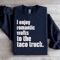 I Enjoy Romantic Walks To The Taco Truck Sweatshirt 1