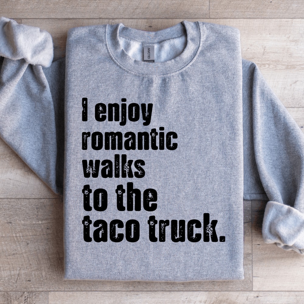 I Enjoy Romantic Walks To The Taco Truck Sweatshirt 2