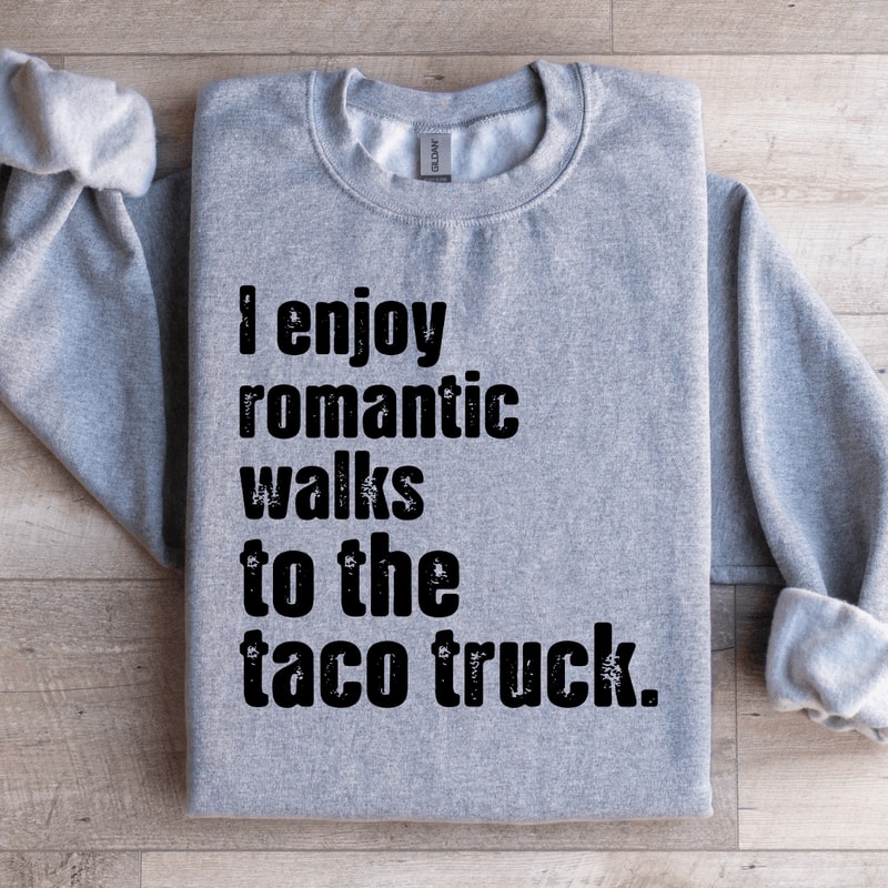 I Enjoy Romantic Walks To The Taco Truck Sweatshirt 2
