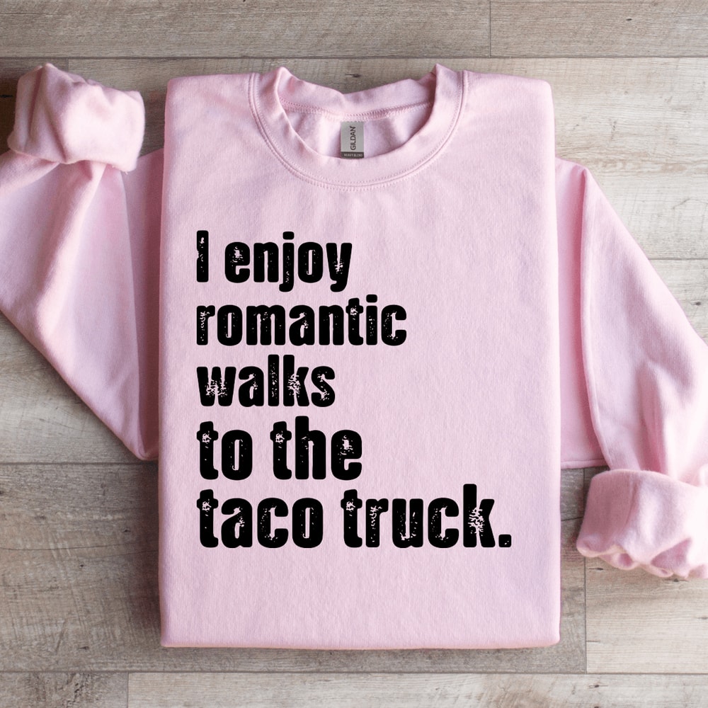 I Enjoy Romantic Walks To The Taco Truck Sweatshirt 3