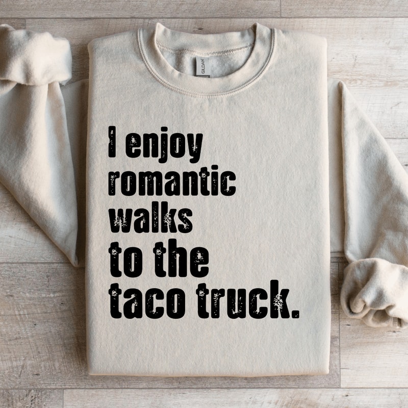 I Enjoy Romantic Walks To The Taco Truck Sweatshirt 4