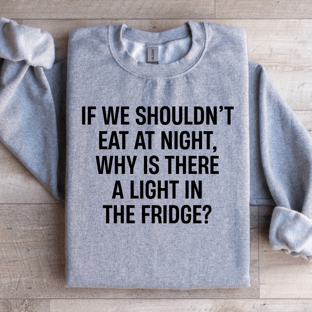 If We Shouldnt Eat At Night Sweatshirt 2