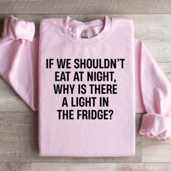 if we shouldn't eat at night sweatshirt