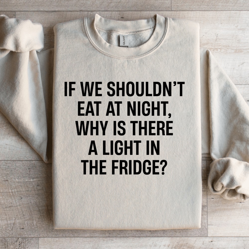 If We Shouldnt Eat At Night Sweatshirt 3