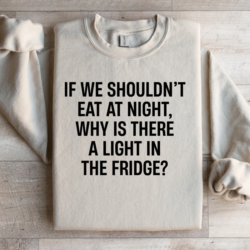 If We Shouldnt Eat At Night Sweatshirt 3