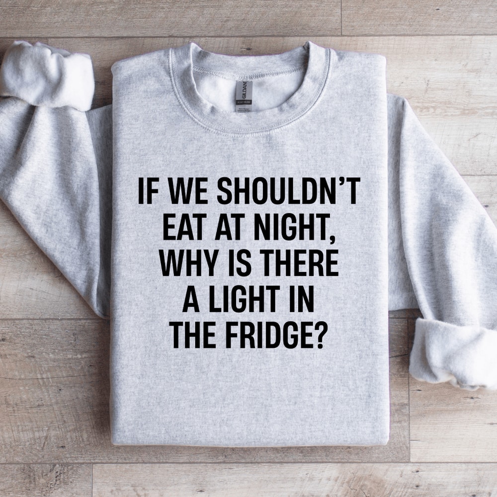 If We Shouldnt Eat At Night Sweatshirt 4