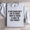 If We Shouldnt Eat At Night Sweatshirt 4