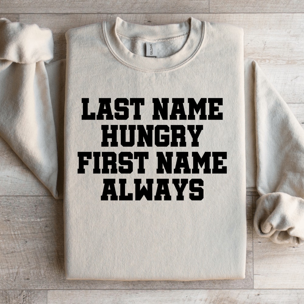 Last Time Hungry First Name Always Sweatshirt 2