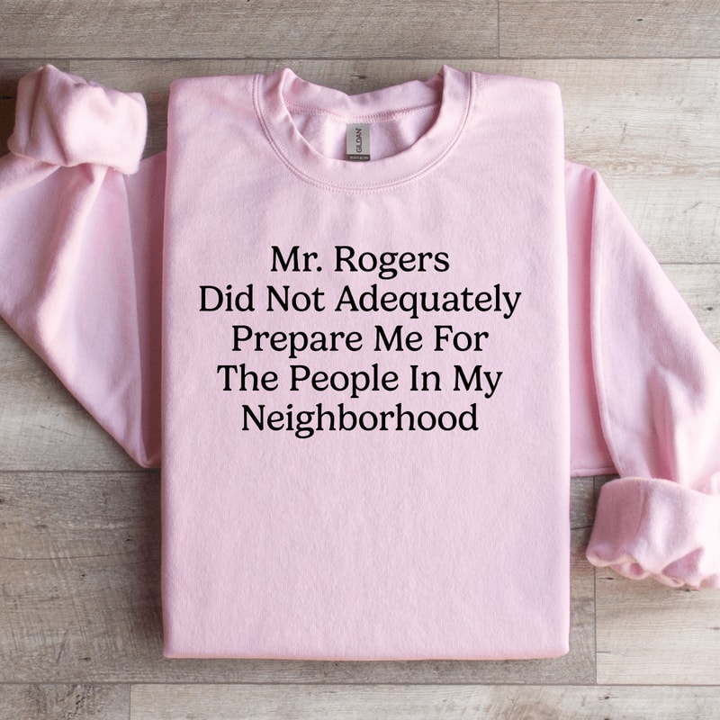 Mr Rogers Did Not Adequately Prepare Sweatshirt 3