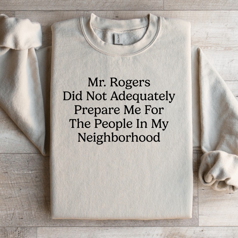 Mr Rogers Did Not Adequately Prepare Sweatshirt 0