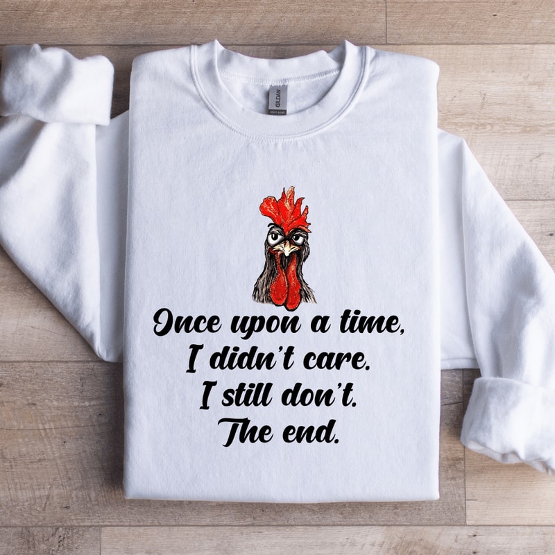 Once Upon A Time I Didnt Care Sweatshirt 4