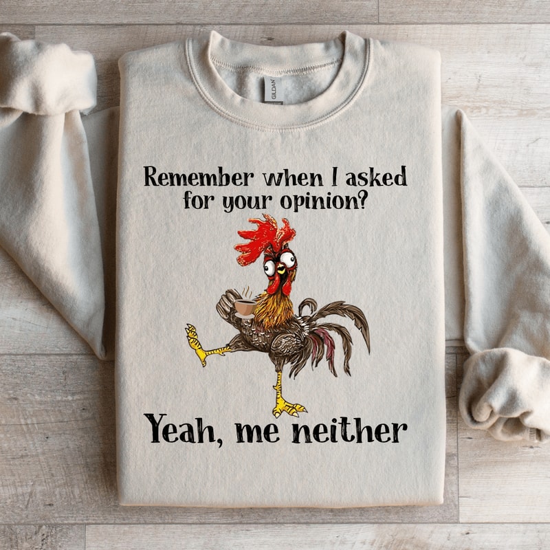 Remember When I Asked For Your Opinion Sweatshirt 4