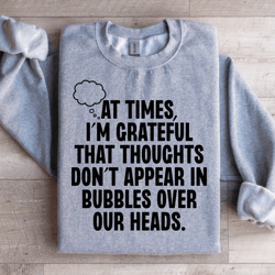 at times i'm grateful that thoughts sweatshirt