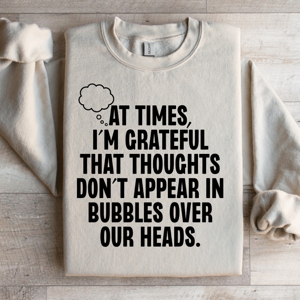 At Times Im Grateful That Thoughts Sweatshirt 2