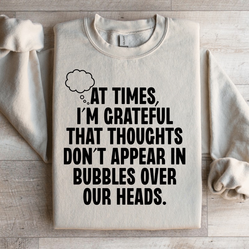 At Times Im Grateful That Thoughts Sweatshirt 2