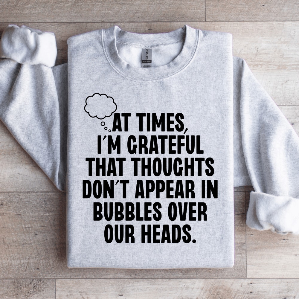 At Times Im Grateful That Thoughts Sweatshirt 3