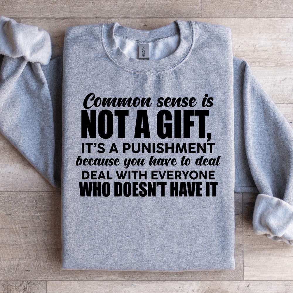 Common Sense Is Not A Gift Sweatshirt 2