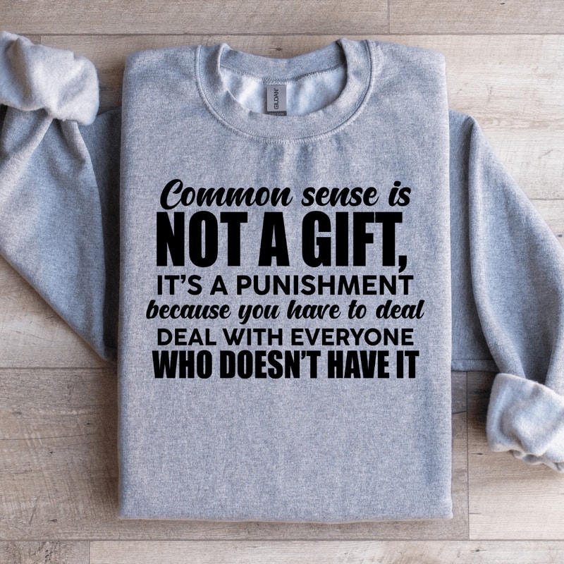 Common Sense Is Not A Gift Sweatshirt 2