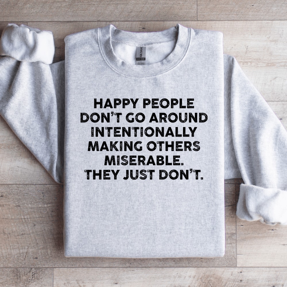 Happy People Dont Go Around Intentionally Sweatshirt 4