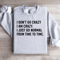 I Dont Go Crazy I Am Crazy Sweatshirt 0