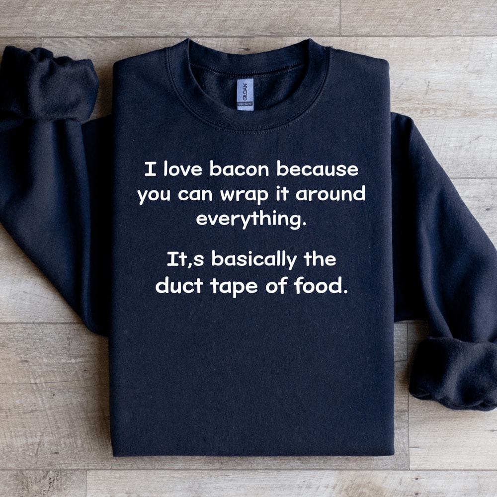 I Love Bacon Because You Can Wrap Sweatshirt 1