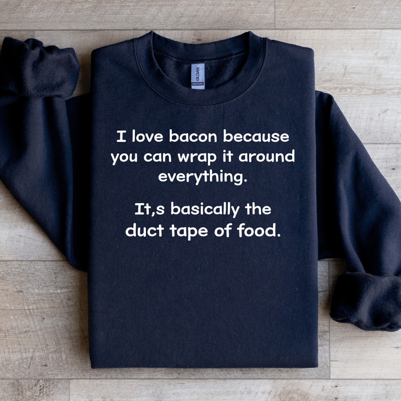 I Love Bacon Because You Can Wrap Sweatshirt 1