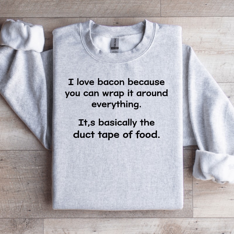 I Love Bacon Because You Can Wrap Sweatshirt 4