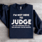 Im Not Here To Judge Sweatshirt 1