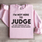 Im Not Here To Judge Sweatshirt 3