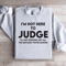 Im Not Here To Judge Sweatshirt 4