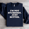 Im Not Stubborn My Way Is Just Better Sweatshirt 3