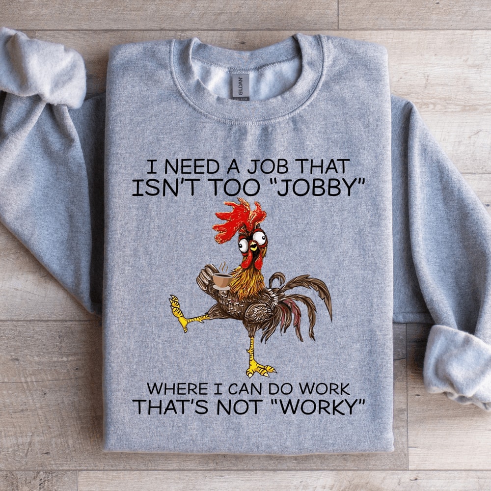 I Need A Job That Isnt Too Jobby Sweatshirt 1