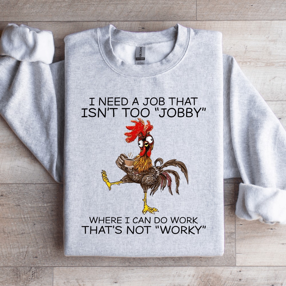 I Need A Job That Isnt Too Jobby Sweatshirt 0