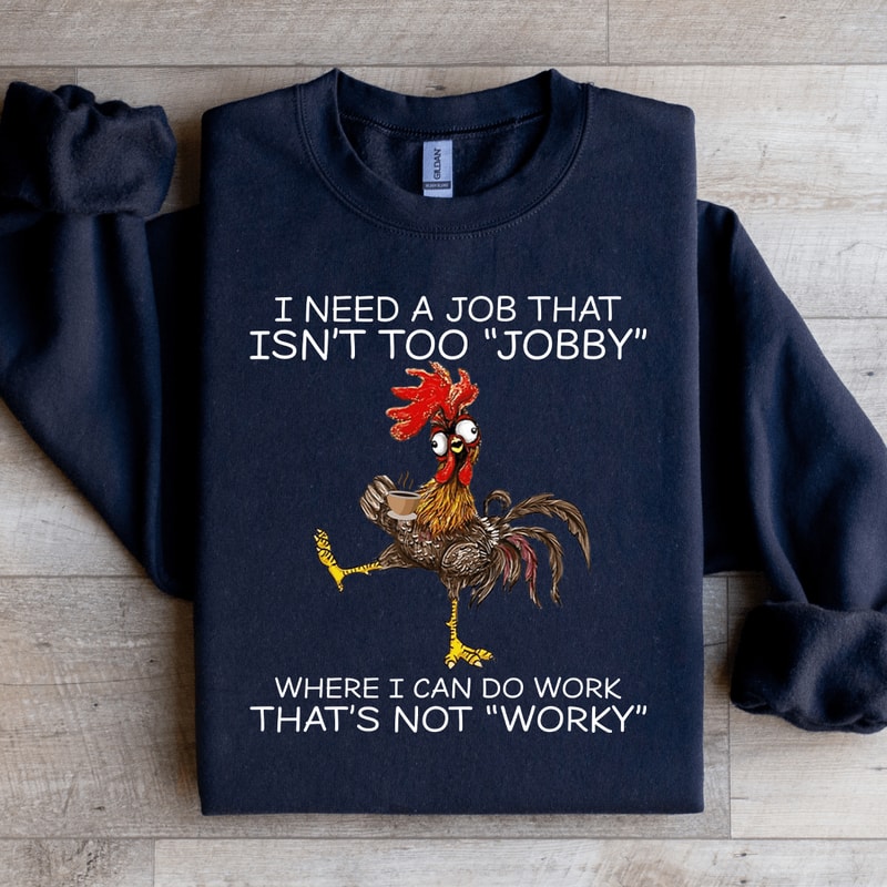 I Need A Job That Isnt Too Jobby Sweatshirt 4