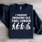 I Thought Growing Old Would Take Longer Sweatshirt 0
