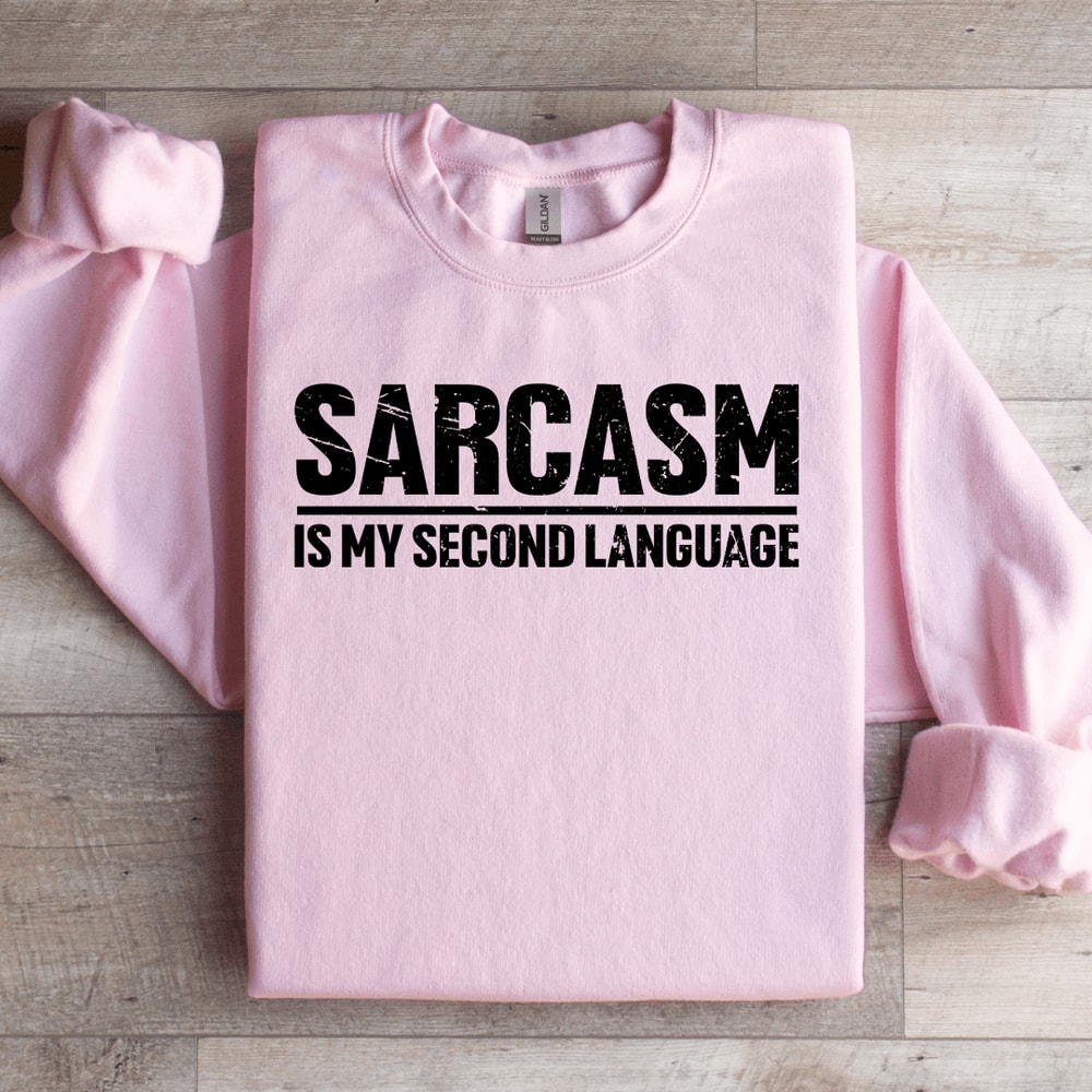 Sarcasm Is My Second Language Sweatshirt 1