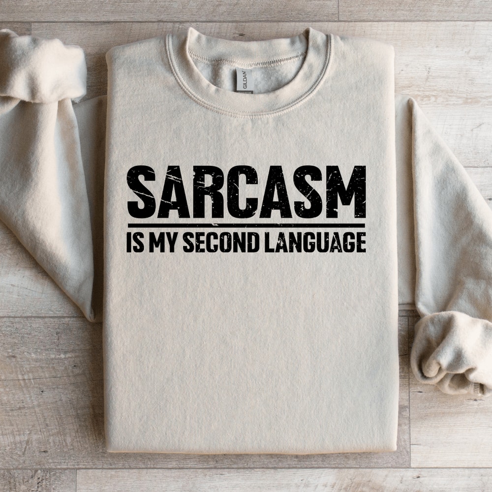 Sarcasm Is My Second Language Sweatshirt 2