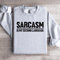 Sarcasm Is My Second Language Sweatshirt 3