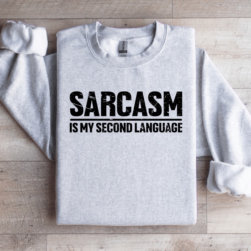 Sarcasm Is My Second Language Sweatshirt 3
