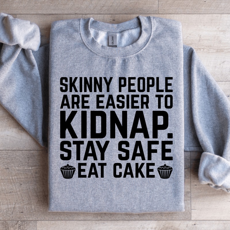 Skinny People Are Easier To Kidnap Sweatshirt 1