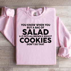 you know when you buy a bag of salad sweatshirt